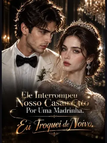 Capa de Ele Interrompeu Nosso Casamento por uma Madrinha. Eu Troquei de Noivo