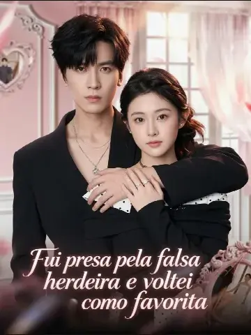 Capa de Fui Presa Pela Falsa Herdeira e Voltei Como Favorita